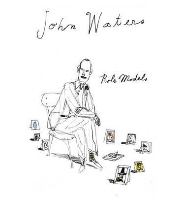 ROLE MODELS | 9781472116154 | JOHN WATERS