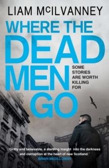 WHERE THE DEAD MEN GO | 9780571239863 | LIAM MCILVANNEY