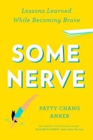 SOME NERVE: LESSONS LEARNED WHILE BECOMING BRAVE | 9781594632846 | PATTY CHANG ANKER
