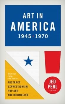 ART IN AMERICA 1945-1970: WRITINGS FROM | 9781598533101 | JED PERL (ED)