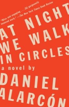 AT NIGHT WE WALK IN CIRCLES | 9781594632839 | DANIEL ALARCON