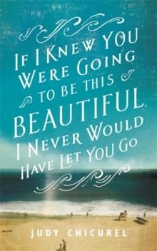 IF I KNEW YOU WERE GOING TO BE THIS BEAUTIFUL... | 9781472221667 | JUDY CHICUREL
