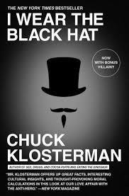 I WEAR THE BLACK HAT | 9781439184509 | CHUCK KLOSTERMAN