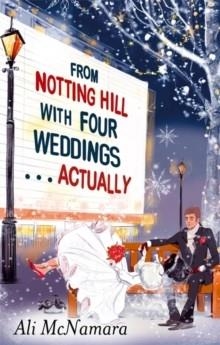 FROM NOTTING HILL WITH FOUR WEDDINGS... ACTUALLY | 9780751550245 | ALI MCNAMARA