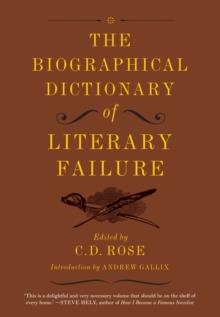 BIOGRAPHICAL DICTIONARY OF LITERARY FAILURE | 9781612193786 | C D ROSE