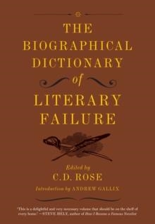 BIOGRAPHICAL DICTIONARY OF LITERARY FAILURE | 9781612193786 | C D ROSE