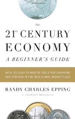 21ST CENTURY ECONOMY, THE | 9780307387905 | RANDY CHARLES EPPING