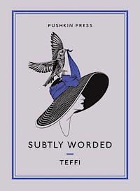 SUBTLY WORDED AND OTHER STORIES | 9781782270379 | NADEZHDA TEFFI