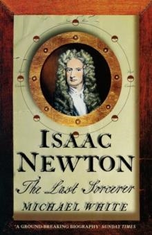 ISAAC NEWTON, THE LAST SORCERER | 9781857027068 | WHITE, M