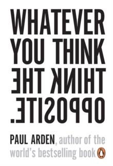 WHATEVER YOU THINK, THINK THE OPPOSITE | 9780141025711 | PAUL ARDEN