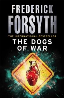 DOGS OF WAR, THE | 9780099559856 | FREDERICK FORSYTH