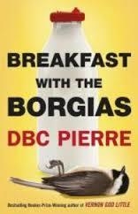 BREAKFAST WITH THE BORGIAS | 9780099586241 | DBC PIERRE