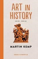 ART IN HISTORY 600 BC - 2000 AD: IDEAS IN PROFILE | 9781781253366 | MARTIN KEMP