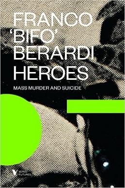 HEROES: MASS MURDER AND SUICIDE | 9781781685785 | FRANCO BERARDI