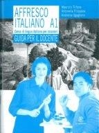 AFFRESCO ITALIANO A1 GUIDA PER L'INSEGNANTE | 9788800206433