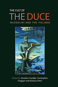 CULT OF THE DUCE, THE | 9780719096631 | STEPHEN GUNDLE