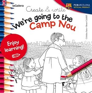 CREATE AND WRITE WE'RE GOING TO THE CAMP NOU | 9788424654993 | Sans Mestre, Cristina