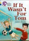 IF IT WASN'T FOR TOM -FICTION-GOLD / SAPPHIRE | 9780007498628 | CATHY MACPHAIL