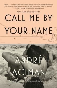 CALL ME BY YOUR NAME | 9780312426781 | ANDRE ACIMAN
