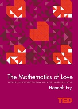 MATHEMATICS OF LOVE, THE | 9781471141805 | HANNAH  FRY
