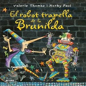 BRUIXA BRUNILDA. EL ROBOT TRAPELLA DE LA BRUNILDA | 9788498018158 | Thomas, Valerie;Paul, Korky