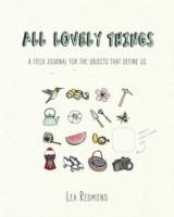 ALL LOVELY THINGS: A FIELD JOURNAL FOR THE OBJECTS | 9780399170591 | LEA REDMOND
