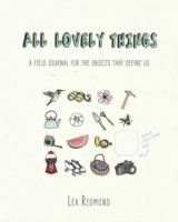 ALL LOVELY THINGS: A FIELD JOURNAL FOR THE OBJECTS | 9780399170591 | LEA REDMOND