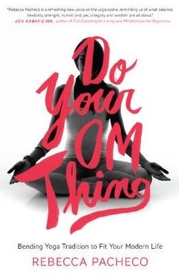 DO YOUR OM THING: BENDING YOGA TRADITION | 9780062273376 | REBECCA PACHECO