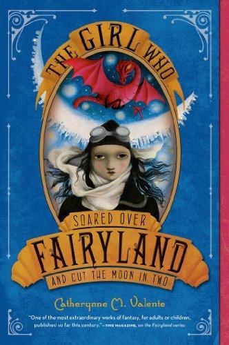 FAIRYLAND 3: THE GIRL WHO SOARED OVER FAIRYLAND | 9781250050618 | CATHERYNNE M. VALENTE