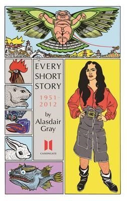 EVERY SHORT STORY BY ALASDAIR GRAY 1951-2012 | 9780857865618 | ALASDAIR GRAY