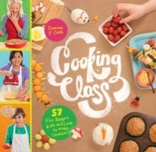 COOKING CLASS: 57 RECIPES KIDS WILL LOVE TO | 9781612124001 | DEANNA F. COOK