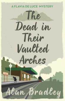 THE DEAD IN THEIR VAULTED ARCHES | 9781409118190 | ALAN BRADLEY