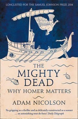 THE MIGHTY DEAD: WHY HOMER MATTERS | 9780007335534 | ADAM NICOLSON