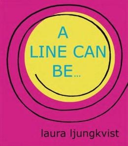 A LINE CAN BE . . . | 9781576877531 | LAURA LJUNGKVIST