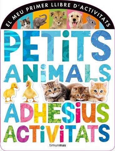 PETITS ANIMALS. ADHESIUS I ACTIVITATS | 9788490572320 | Autors, Diversos