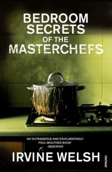 BEDROOM SECRETS OF THE MASTER CHEFS | 9780099483588 | IRVINE WELSH