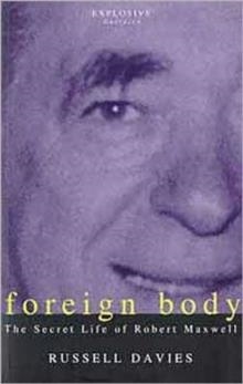 FOREIGN BODY: SECRET LIFE OF ROBERT MAXWELL | 9780747529378 | RUSSELL DAVIES