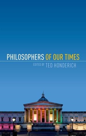 PHILOSOPHERS OF OUR TIMES | 9780198712503 | TED HONDERICH