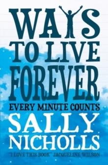 WAYS TO LIVE FOREVER | 9781407130507 | SALLY NICHOLLS