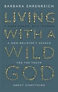 LIVING WITH A WILD GOD | 9781847084101 | BARBARA EHRENREICH