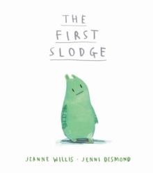 THE FIRST SLODGE | 9781848690387 | JEANNE WILLIS