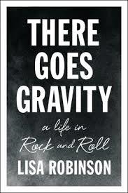 THERE GOES GRAVITY: A LIFE IN ROCK AND ROLL | 9781594632952 | LISA ROBINSON