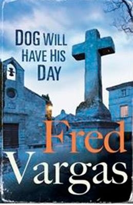 DOG WILL HAVE HIS DAY | 9780099589884 | FRED VARGAS