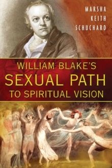 WILLIAM BLAKE'S SEXUAL PATH TO SPIRITUAL VISION | 9781594772115 | MARSHA KEITH SCHUCHARD