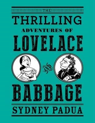 THE THRILLING ADVENTURES OF LOVELACE AND BABBAGE | 9780307908278 | SYDNEY PADUA