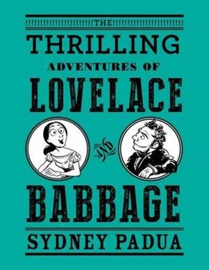 THE THRILLING ADVENTURES OF LOVELACE AND BABBAGE | 9780307908278 | SYDNEY PADUA