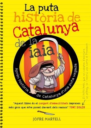 LA PUTA HISTORIA DE CATALUNYA DE LA IAIA | 9788494261749 | Martell, Jofre;Vergés, Oliver