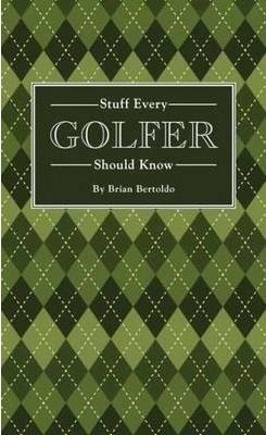 STUFF EVERY GOLFER KNOW | 9781594747991 | BRIAN BERTOLDO