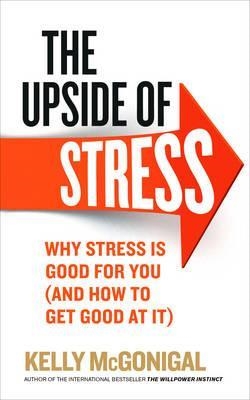 UPSIDE OF STRESS, THE: | 9780091955267 | KELLY MCGONIGAL