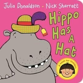 HIPPO HAS A HAT BOARD BOOK | 9781447287896 | JULIA DONALDSON AND NICK SHARRATT